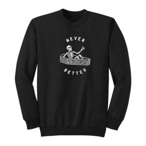 Never Better Skeleton Sweatshirt 2