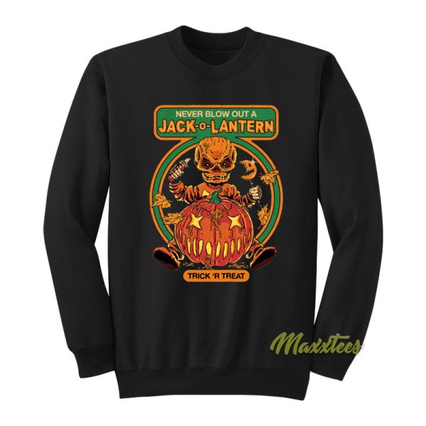 Never Blow Out A Jack O Lantern Trick N Treat Sweatshirt