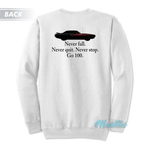 Never Fall Never Quit Never Stop Go 100 Sweatshirt 3