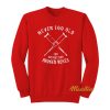 Never Too Old For Bruises and Broken Bones Sweatshirt