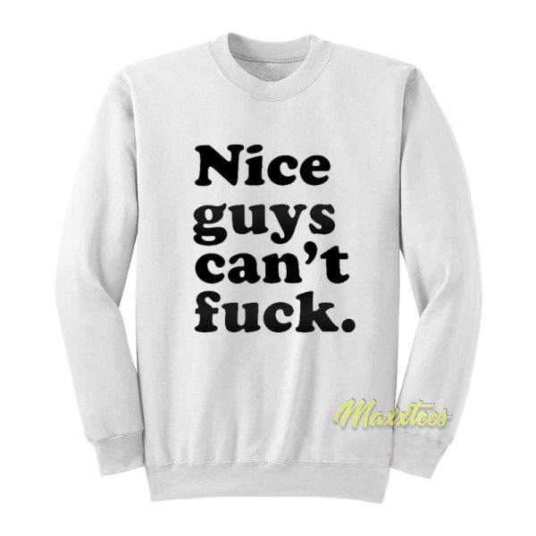 Nice Guys Can’t Fuck Sweatshirt