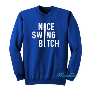 Nice Swing Bitch Basball Bat Sweatshirt 1