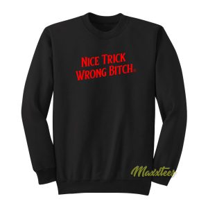 Nice Trick Wrong Bitch Sweatshirt