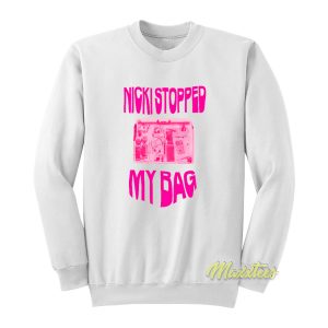 Nicki Minaj Stopped My Bag Sweatshirt