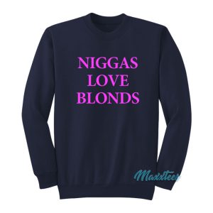 Niggas Love Blonds Sweatshirt 1