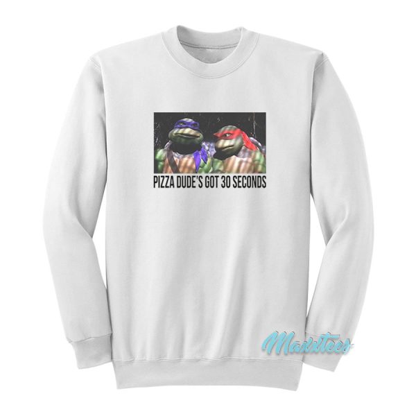 Ninja Turtles Pizza Dude’s Got 30 Seconds Sweatshirt