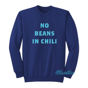 No Beans In Chili Sweatshirt 1