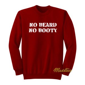 No Beard No Booty Sweatshirt 1