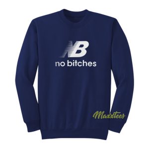 No Bitches Sweatshirt 1