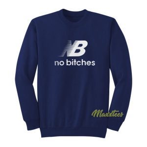 No Bitches Sweatshirt 2