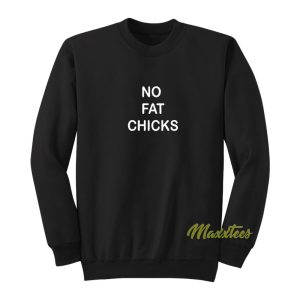 No Fat Chicks Sweatshirt 1