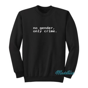 No Gender Only Crime Sweatshirt 1