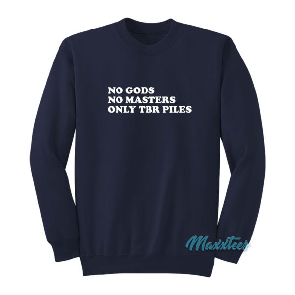 No Gods No Masters Only TBR Piles Sweatshirt