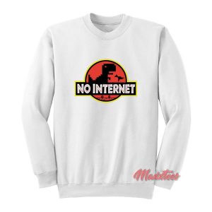 No Internet Jurassic Park Parody Sweatshirt