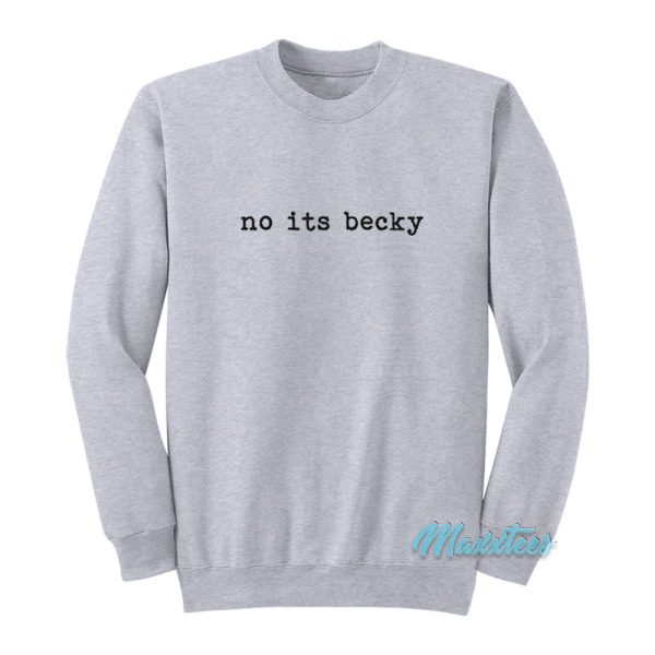 No Its Becky Sweatshirt