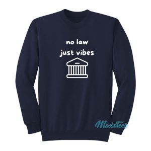 No Law Just Vibes Sweatshirt