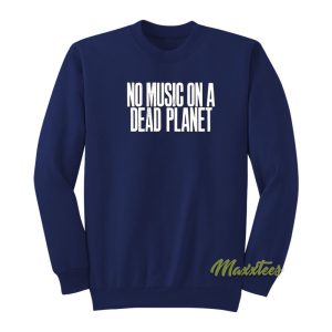 No Music On A Dead Planet Sweatshirt 1