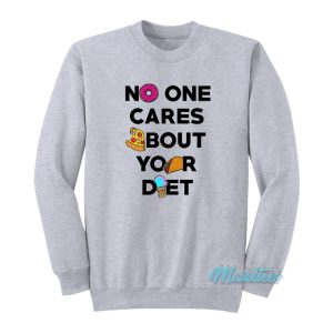 No One Cares About Your Diet Sweatshirt 1