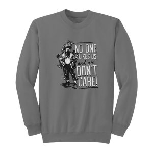 No One Likes Us And We Dont Care Sweatshirt 1