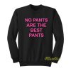 No Pants Are The Best Pants Sweatshirt