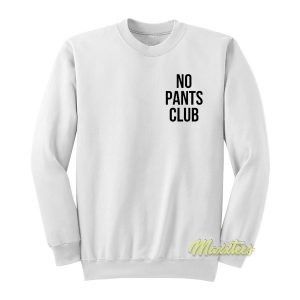 No Pants Club Sweatshirt 1
