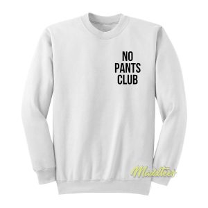 No Pants Club Sweatshirt