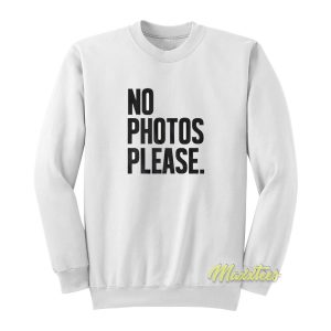 No Photos Please Sweatshirt 1