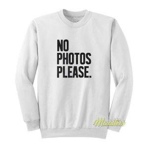 No Photos Please Sweatshirt