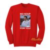 No Soup For You Jerry Seinfeld Sweatshirt