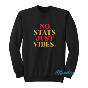 No Stats Just Vibes Sweatshirt 1