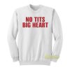 No Tits Big Heart Sweatshirt