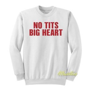 No Tits Big Heart Sweatshirt