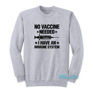 No Vaccine Needed I Have An Immune System Sweatshirt 1