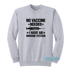 No Vaccine Needed I Have An Immune System Sweatshirt 2