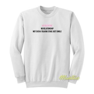 No Valentine No Relationship Sweatshirt 2