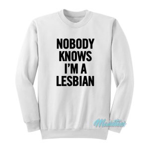 Nobody Knows Im A Lesbian Sweatshirt 1