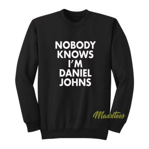 Nobody Knows Im Daniel Johns Sweatshirt 1
