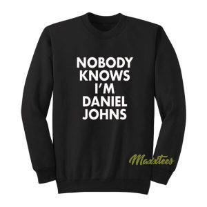 Nobody Knows I’m Daniel Johns Sweatshirt