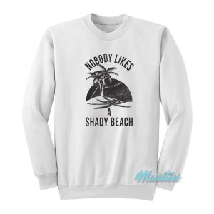 Nobody Likes A Shady Beach Sweatshirt