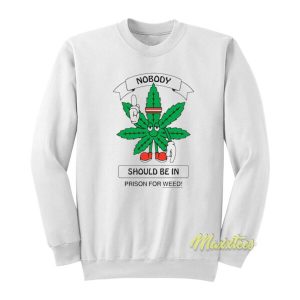 Nobody Should Be In Prison For Weed Sweatshirt