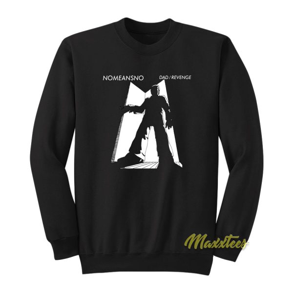 Nomeansno Dad Revenge Sweatshirt