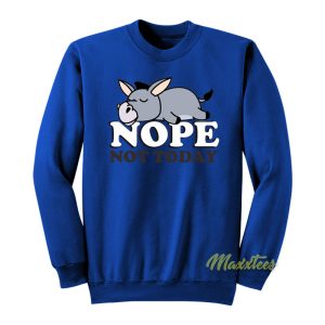 Nope Not Today Donkey Sweatshirt