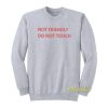 Not Friendly Do Not Touch Sweatshirt