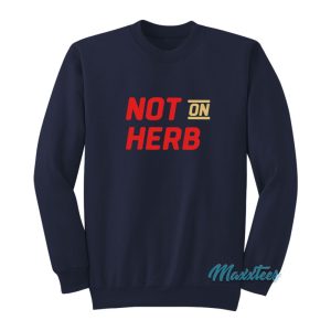 Not On Herb Sweatshirt 1