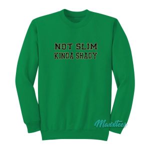 Not Slim Kinda Shady Sweatshirt