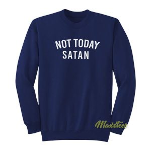 Not Today Satan Sweatshirt 2