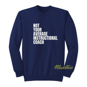 Not Your Average Instructional Coach Sweatshirt 1