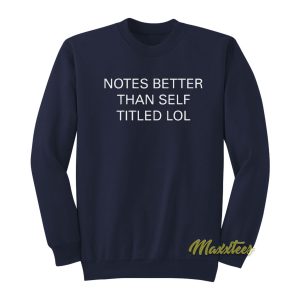 Notes Better Than Self Titled Lol Sweatshirt 1