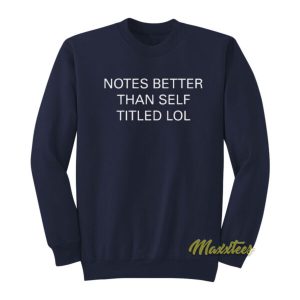 Notes Better Than Self Titled Lol Sweatshirt 2