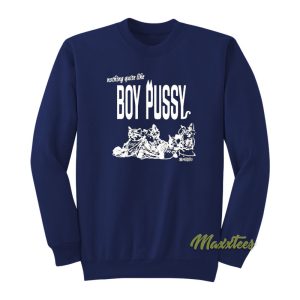 Nothing Quite Like Boy Pussy Sweatshirt 1